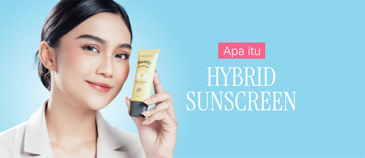 Apa Itu Hybrid Sunscreen, Si “Dua Kekuatan” yang Naik Daun